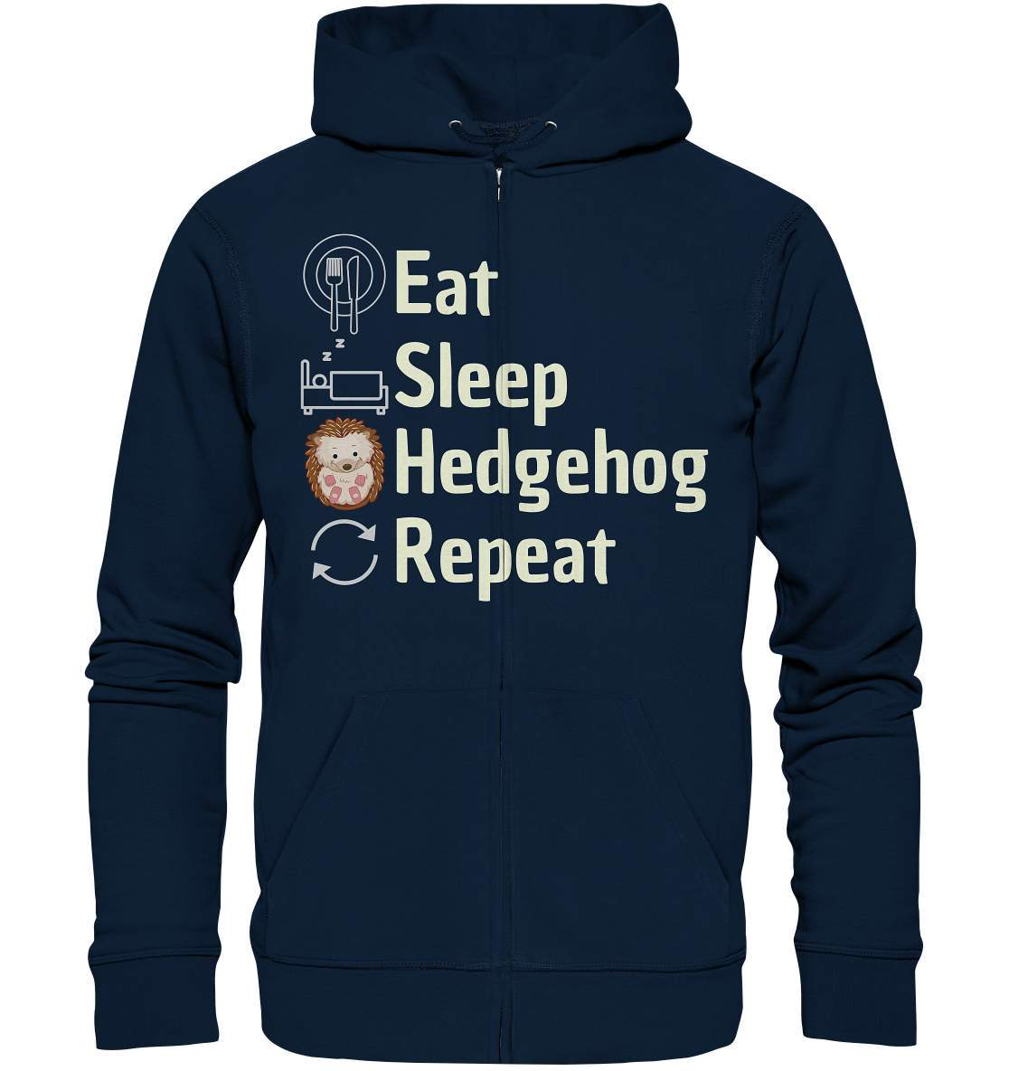 Igel Fan Outfit Eat Sleep Hedgehog Repeat  - Organic Zipper-geschenkidee,igel,igel fan,igel lover,igel outfit,igel überwintern,igelhaus,liebe zu igeln,waldtiere,waldtierfan,weißbauchigel