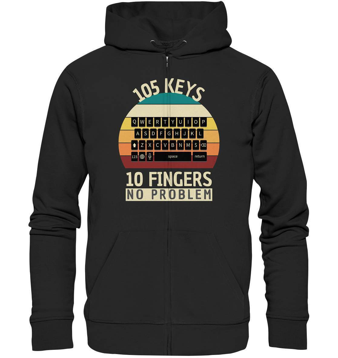 "105 Keys - 10 Fingers - No Problem" Fun für aller Computer Nerds - No1 Zocker, Autoren oder Texter - Organic Zipper-10 finger schreiben,autor,computer,copywriter,funshirt,geboren zum zocken,geborener zocker,geschenk,geschenkidee,pc,tastatur,texten,texter,zocken,zockerleidenschaft,überraschung