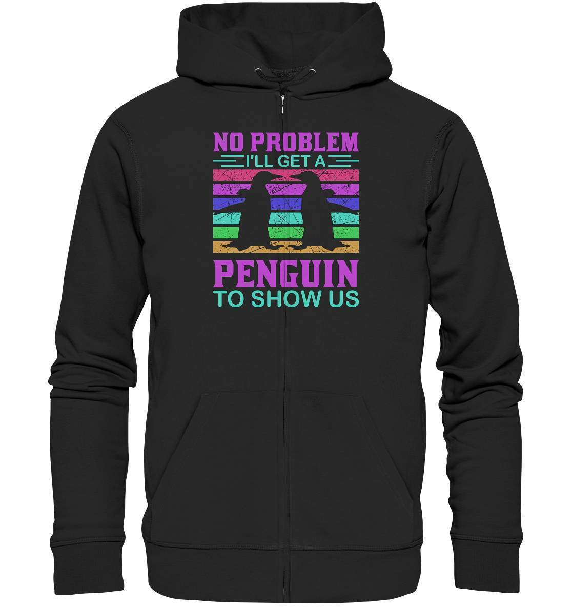 Pinguin No Problem I'll get a Penguin to show us  - Organic Zipper-bild pinguin,get a Penguin to show us,humboldt pinguin,pinguin,Pinguin Bild,pinguin clipart,pinguin comic,pinguin druck,pinguin shirt,pinguin t-shirt,plitsch platsch pinguin