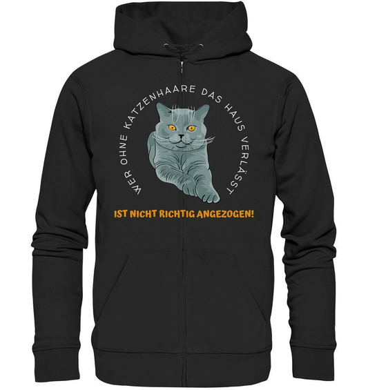 Ohne Katzenhaare bist du nicht richtig angezogen - Katzen - Organic Zipper-auf die Katze gekommen,cat,freude,geburtstgasgeschenk,Geschenk,geschenkidee,humor,Katze,Katzenbesitzer,katzenfan,katzenhalter,katzenliebhaber,katzenshirt,spaß