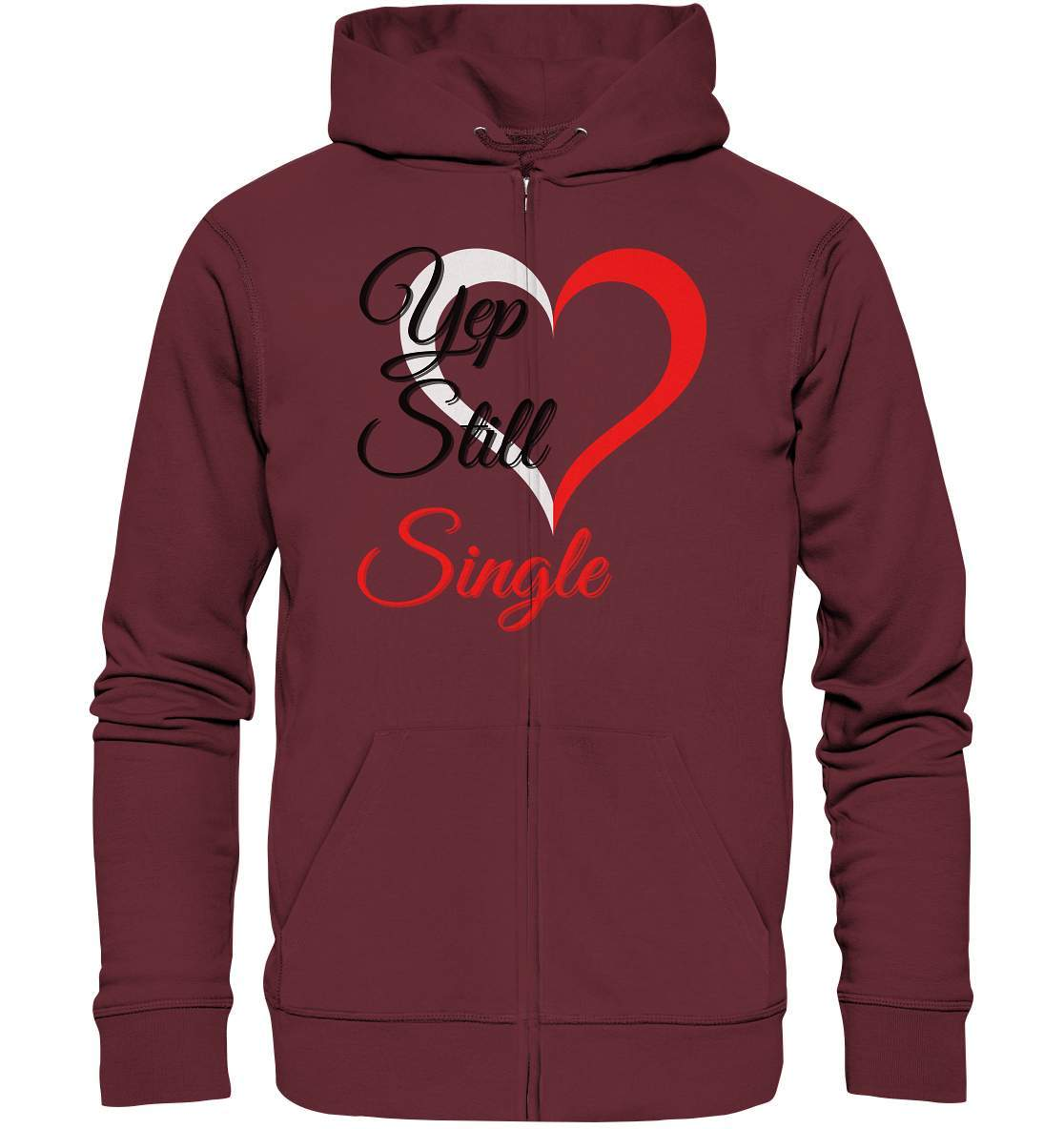 Valentinstag Yeb Still Single Perfekt für Singles - Organic Zipper-14. Februar,be my valentine,getrennt,große Liebe,herz,liebe,Single,tag der verliebten,Trennung,valentines day,Valentinstag,Valentinstag für Frauen,Valentinstag für Männer,Valentinstag Geschenk,Valentinstag Ideen,verliebt