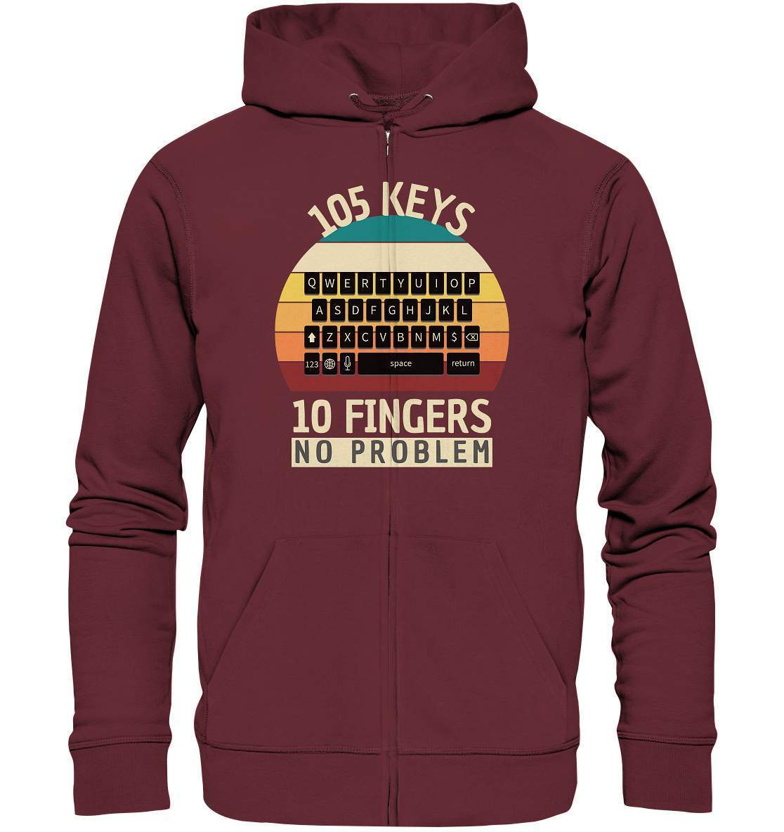 "105 Keys - 10 Fingers - No Problem" Fun für aller Computer Nerds - No1 Zocker, Autoren oder Texter - Organic Zipper-10 finger schreiben,autor,computer,copywriter,funshirt,geboren zum zocken,geborener zocker,geschenk,geschenkidee,pc,tastatur,texten,texter,zocken,zockerleidenschaft,überraschung