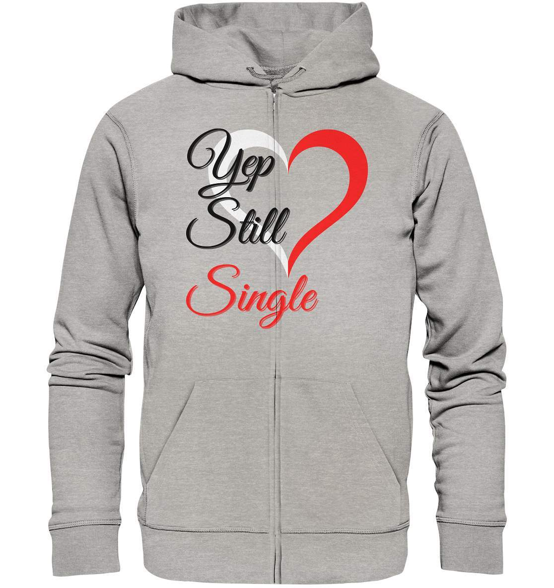 Valentinstag Yeb Still Single Perfekt für Singles - Organic Zipper-14. Februar,be my valentine,getrennt,große Liebe,herz,liebe,Single,tag der verliebten,Trennung,valentines day,Valentinstag,Valentinstag für Frauen,Valentinstag für Männer,Valentinstag Geschenk,Valentinstag Ideen,verliebt