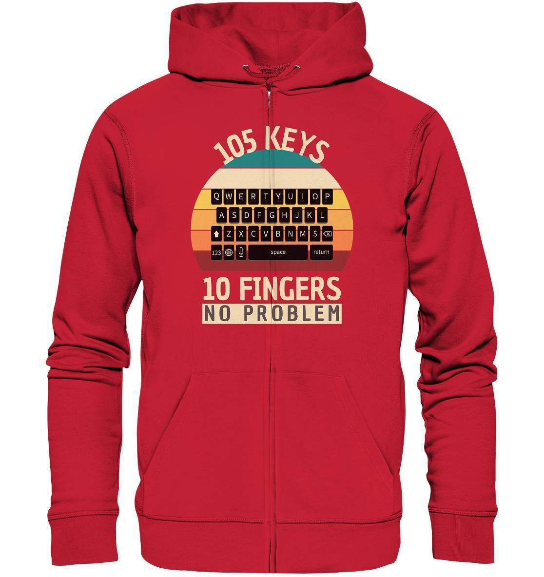 "105 Keys - 10 Fingers - No Problem" Fun für aller Computer Nerds - No1 Zocker, Autoren oder Texter - Organic Zipper-10 finger schreiben,autor,computer,copywriter,funshirt,geboren zum zocken,geborener zocker,geschenk,geschenkidee,pc,tastatur,texten,texter,zocken,zockerleidenschaft,überraschung