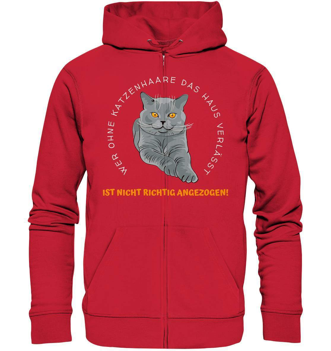 Ohne Katzenhaare bist du nicht richtig angezogen - Katzen - Organic Zipper-auf die Katze gekommen,cat,freude,geburtstgasgeschenk,Geschenk,geschenkidee,humor,Katze,Katzenbesitzer,katzenfan,katzenhalter,katzenliebhaber,katzenshirt,spaß