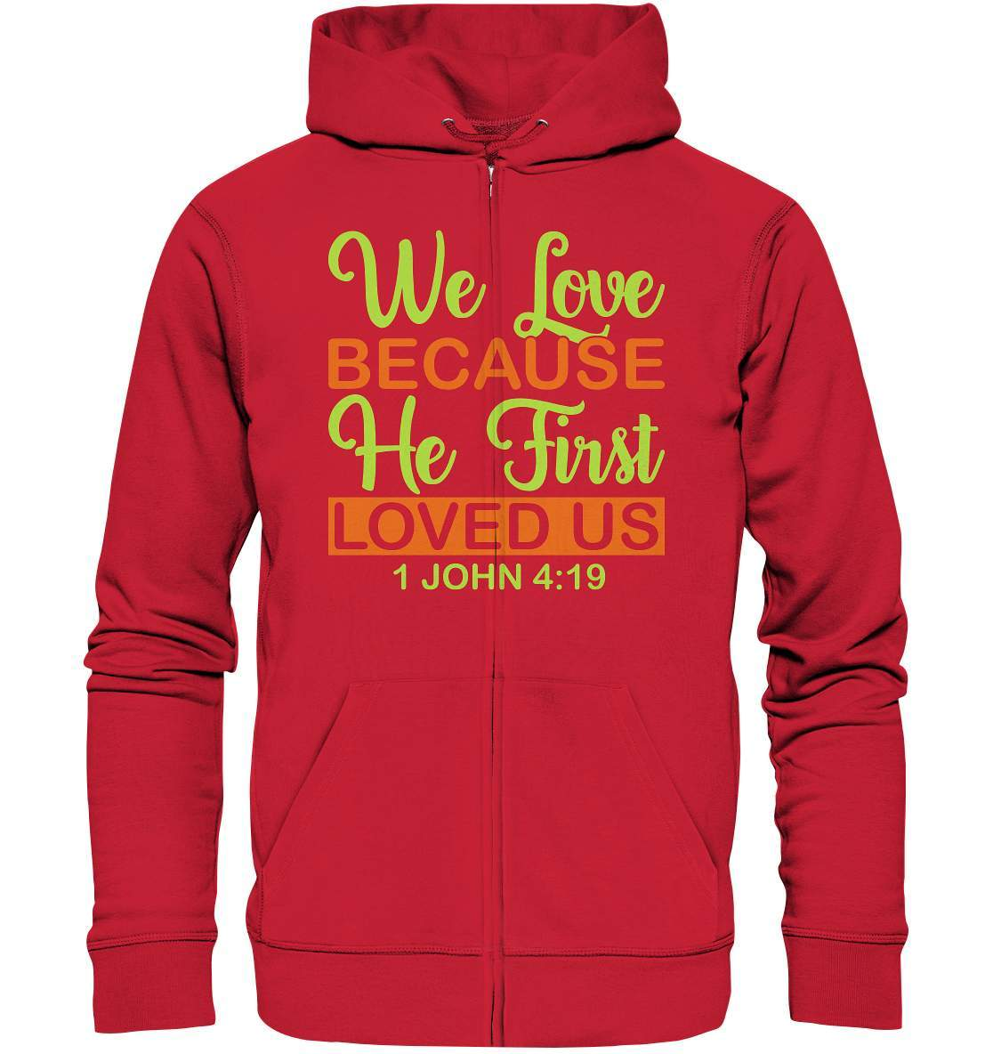 Christen John 4 19 We Love because he first loved us - Organic Zipper-altes testament,bibel,bibelspruch,christ,christen,christentum,feind der Angst,glauben,Jesus,jesus christus,john 419,liebe,neues testament