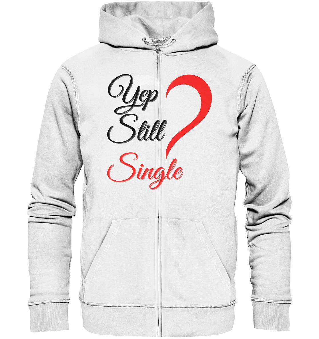 Valentinstag Yeb Still Single Perfekt für Singles - Organic Zipper-14. Februar,be my valentine,getrennt,große Liebe,herz,liebe,Single,tag der verliebten,Trennung,valentines day,Valentinstag,Valentinstag für Frauen,Valentinstag für Männer,Valentinstag Geschenk,Valentinstag Ideen,verliebt