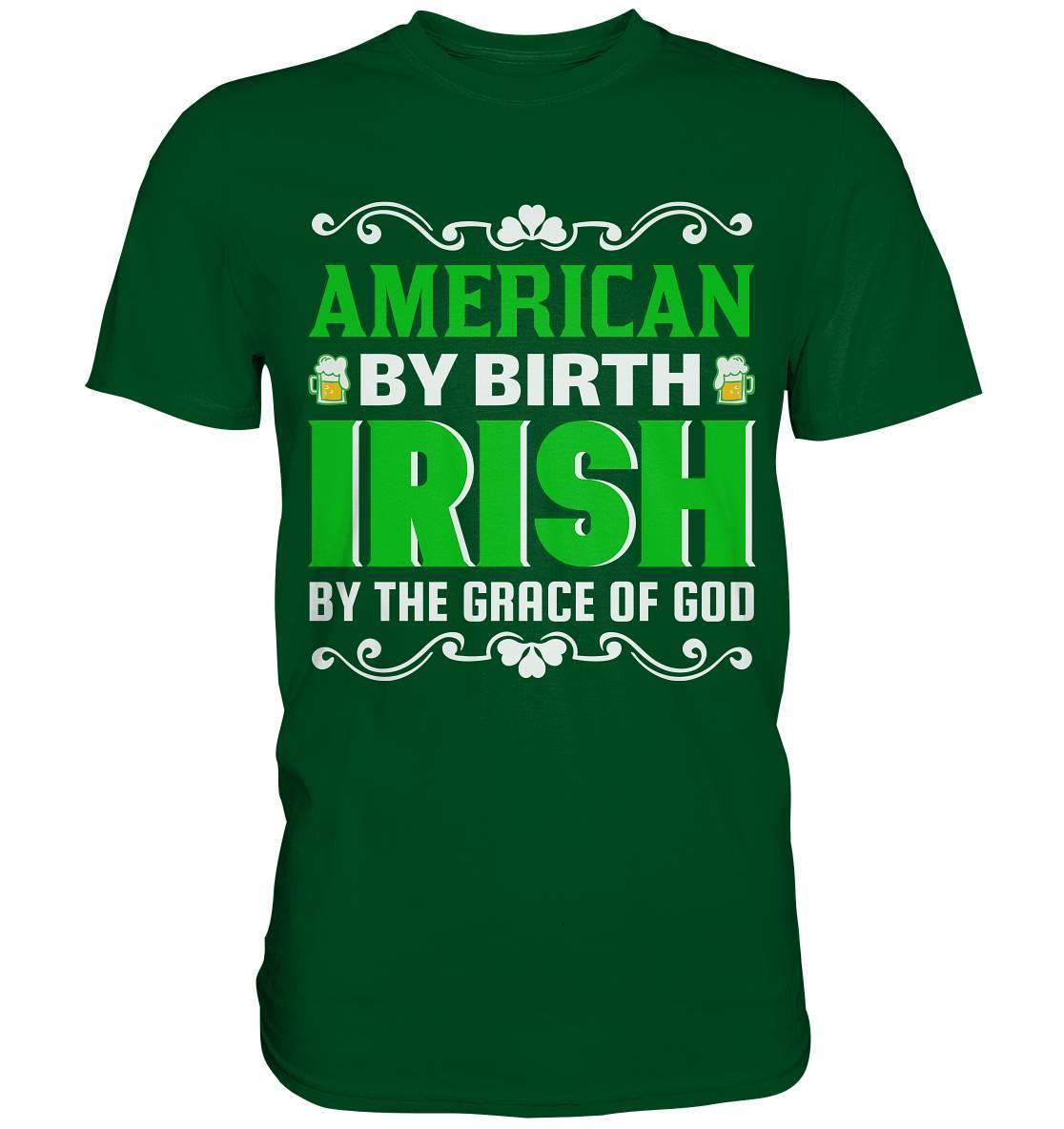 St. Patricks Day Outfit für den irischen Nationalfeiertag - American by birth Irish by the grace of god - Premium Shirt-day saint patrick,feiertag in Irland,greenbeer,heilige st patrick,irischer Feiertag,kleeblatt st patricks day,Sankt Patrick day,sankt patrick day 2022,sankt patricks tag,sankt patriks day,st patrick irland,st patricks day,thanks patrick day