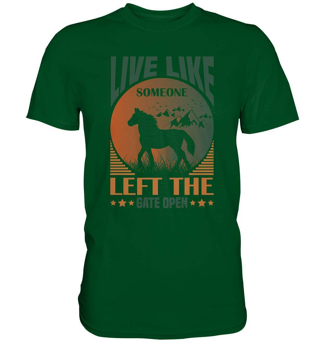 Pferde Live like someone left the Gate open - Premium Shirt-dressur,dressurpferd,haflinger,Live like someone left Gate open,Pferd,pony,ponyhof,reiter,reitsport,reitverein,sattel,springpferd,springreiten