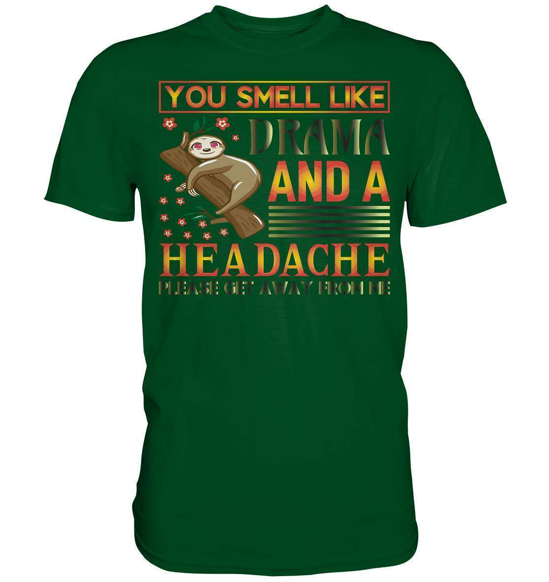 Faultier You smell like drama and a headache, please get away from me - Premium Shirt-3 finger faultier,3 zehen faultier,das faultier,ein faultier,faul,Faultier,faultier shirt,faultier t shirt damen,faultierfarm,faultiermotiv,riesenfaultier,smell like drama and a headache,t-shirt mit faultier