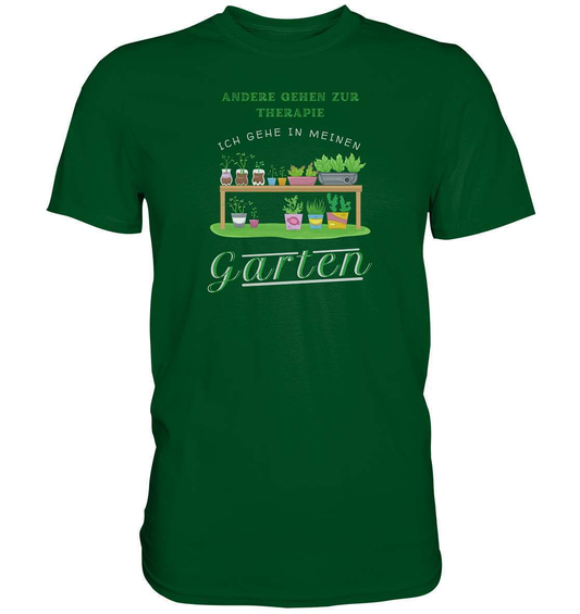 Andere gehen zur Therapie Ich gehe in meinen Garten Gärtner - Premium Shirt-funshirt,garten therapie t-shirt,gartenausrüstung,gartenhelfer,gartenleidenschaft,gartenliebe,gartenoutfit,gärtner,gärtnerliebe,kleingärtner,landschaftsgärtner,Pflanztisch,therapie garten