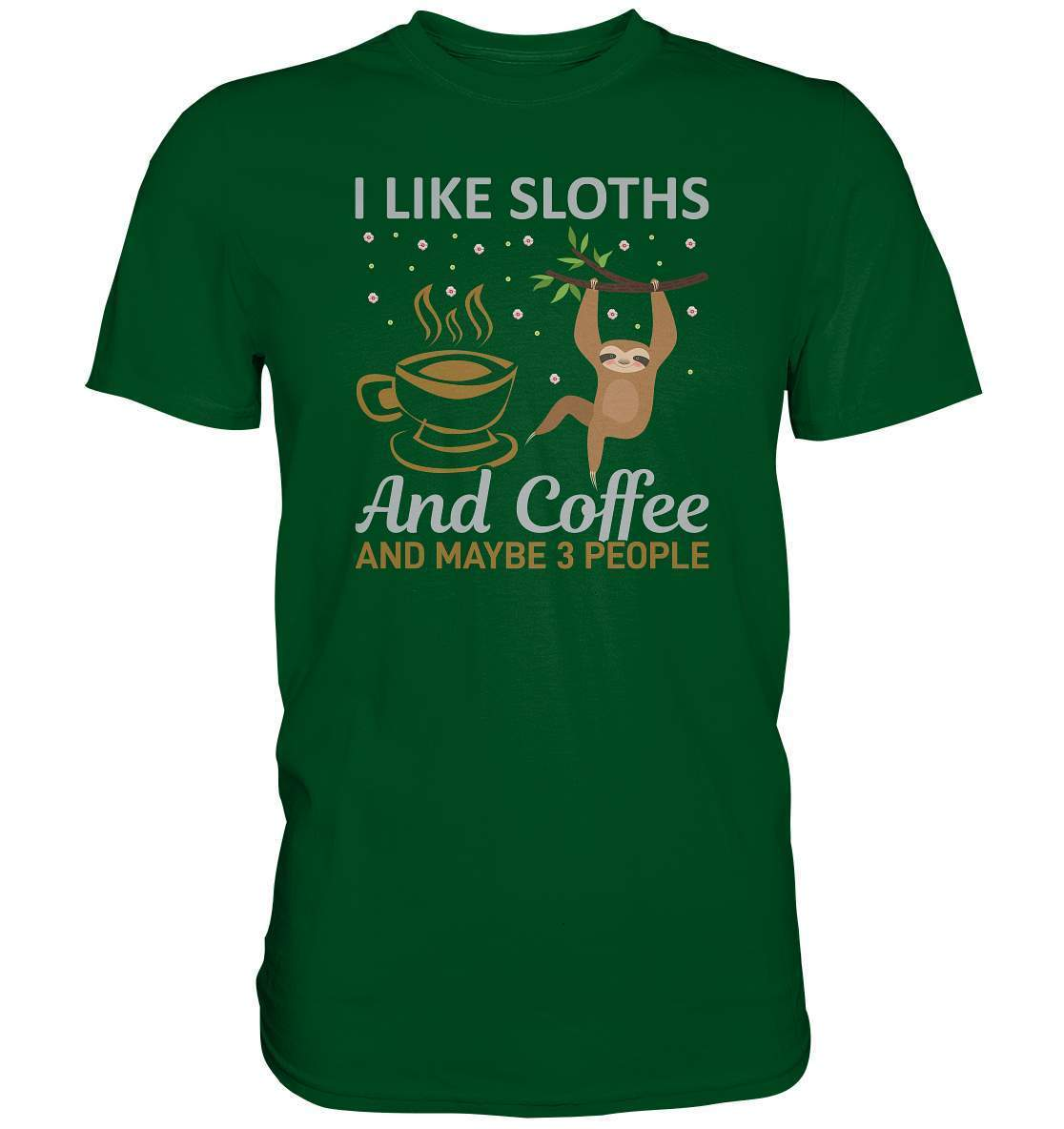 Faultier I like Sloths and Coffee and maybe 3 People - Premium Shirt-3 finger faultier,3 zehen faultier,das faultier,ein faultier,faul,Faultier,faultier shirt,faultier t shirt damen,faultierfarm,faultiermotiv,riesenfaultier,Sloths Coffee and 3 Peoples,t-shirt mit faultier