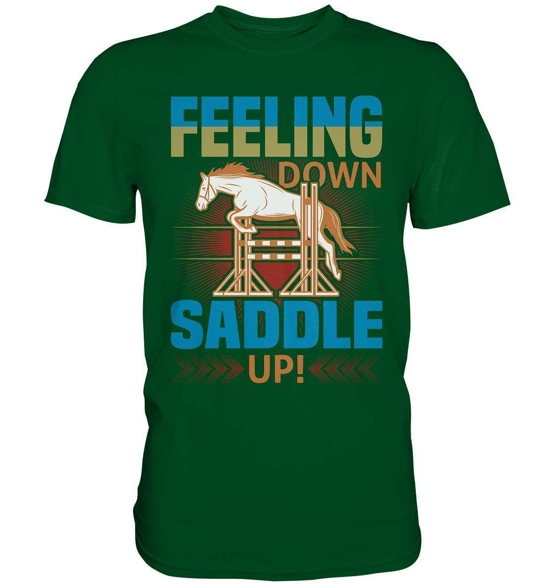 Pferde Feeling down Saddle up! - Premium Shirt-dressur,dressurpferd,Feeling down Saddle up,haflinger,Pferd,pony,ponyhof,reiter,reitsport,reitverein,sattel,springpferd,springreiten