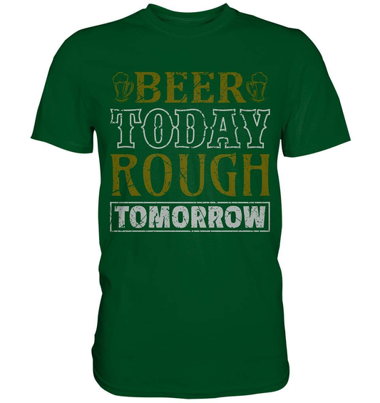 St. Patricks Day Outfit für den irischen Nationalfeiertag - Beer today rough tomorrow - Premium Shirt-day saint patrick,feiertag in Irland,greenbeer,heilige st patrick,irischer Feiertag,kleeblatt st patricks day,Sankt Patrick day,sankt patrick day 2022,sankt patricks tag,sankt patriks day,st patrick irland,st patricks day,thanks patrick day