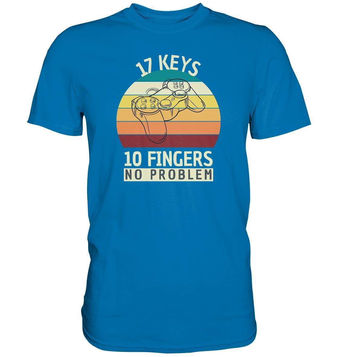 "17 Keys - 10 Fingers - No Problem" Fun für alle Computer Nerds - No1 Zocker und Gamer - Premium Shirt-10 finger 17 tasten,computer,controller,frau,fun,funshirt,gamepad,gamer,geboren zum zocken,geborener zocker,geschenk,geschenkidee,joystick,junge,Konsole,mann,mädchen,pc,spielkonsole,zocken,zockerleidenschaft,überraschung