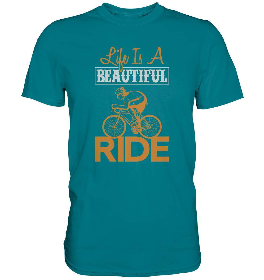 Fahrrad Life is a beautiful Ride  - Premium Shirt-bike,bike damen,e-bike trekking,fahrrad,fahrrad damen,fahrrad einfach,fahrrad fahren,fahrrad herren,fahrrad test,fahrradbekleidung,fahrradtour,Life is a beautiful Ride,mountainbike