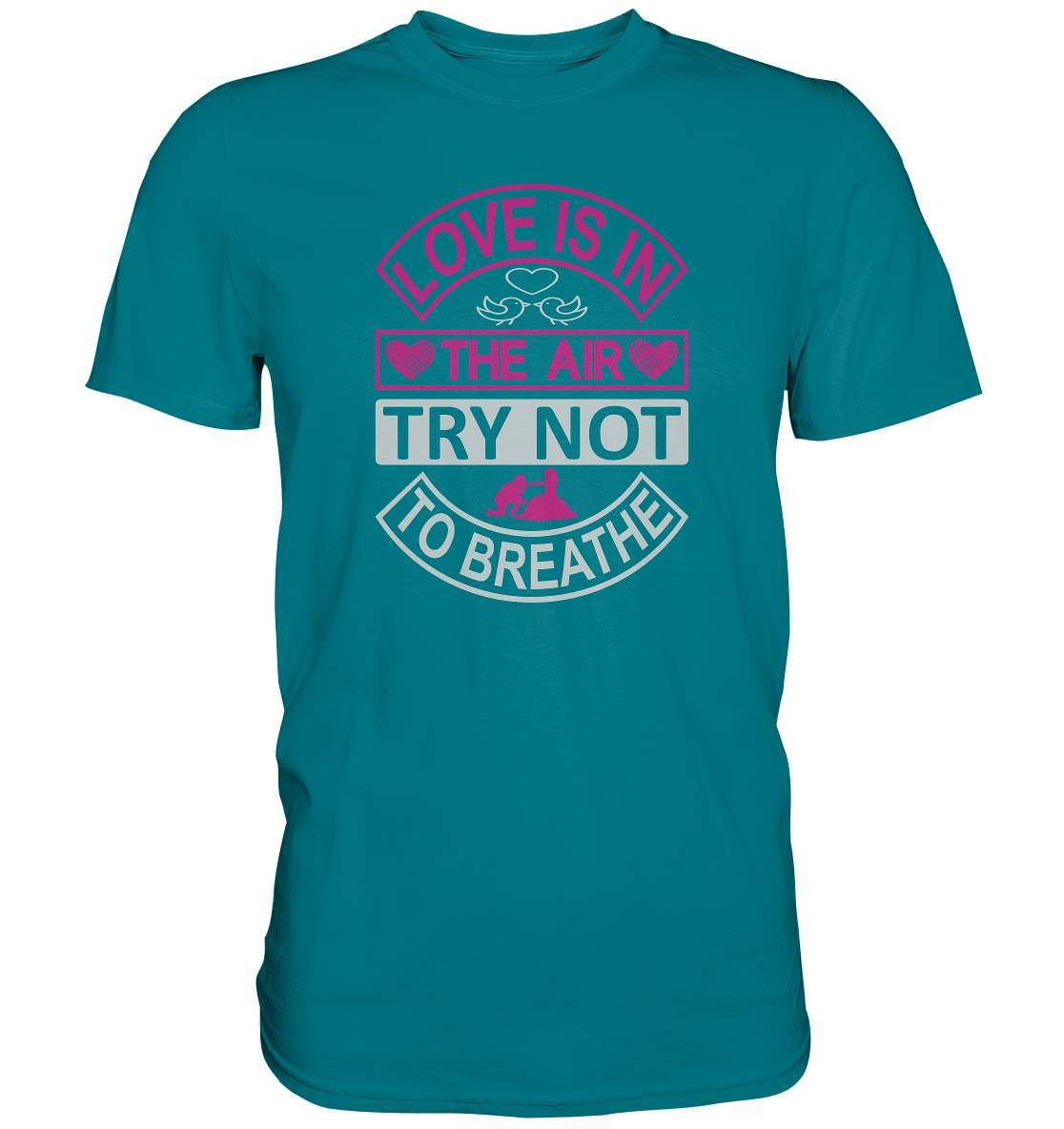 Love is in the Air try not to breathe Valentinstag - Premium Shirt-14 Februar,Anti Valentinstag,be my valentine,für verliebte,große Liebe,liebe in der Luft,Love is in the Air,lover,tag der verliebten,valentines day,Valentinstag,Valentinstag Geschenk,Valentinstag Ideen