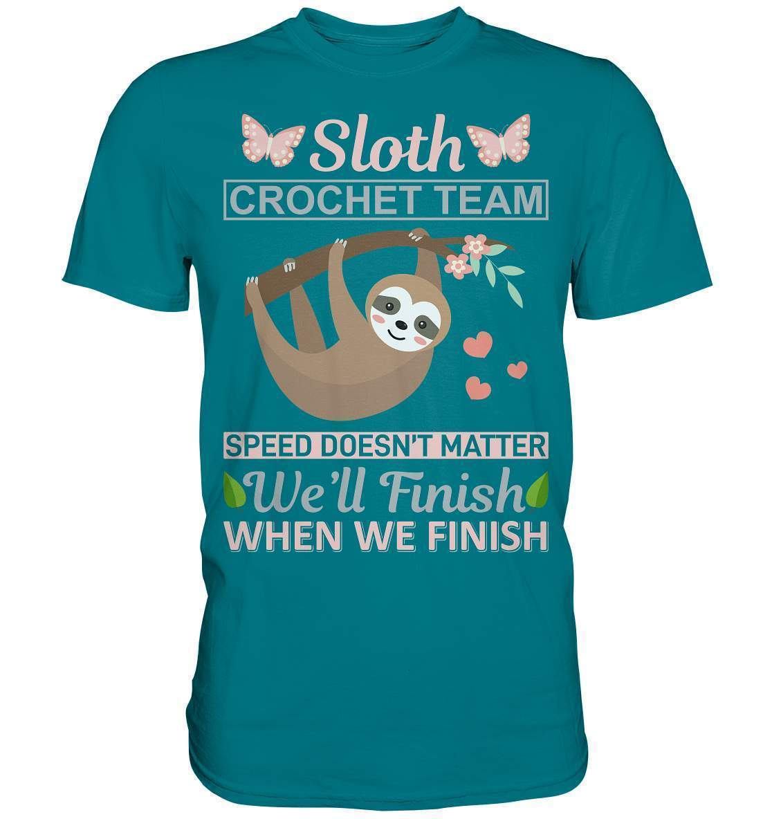 Faultier Sloth Crochet Speed doesn't matter, We'll finish when we Finish - Premium Shirt-3 finger faultier,3 zehen faultier,das faultier,ein faultier,faul,Faultier,faultier shirt,faultier t shirt damen,faultierfarm,faultiermotiv,riesenfaultier,Sloth Crochet Speed,t-shirt mit faultier