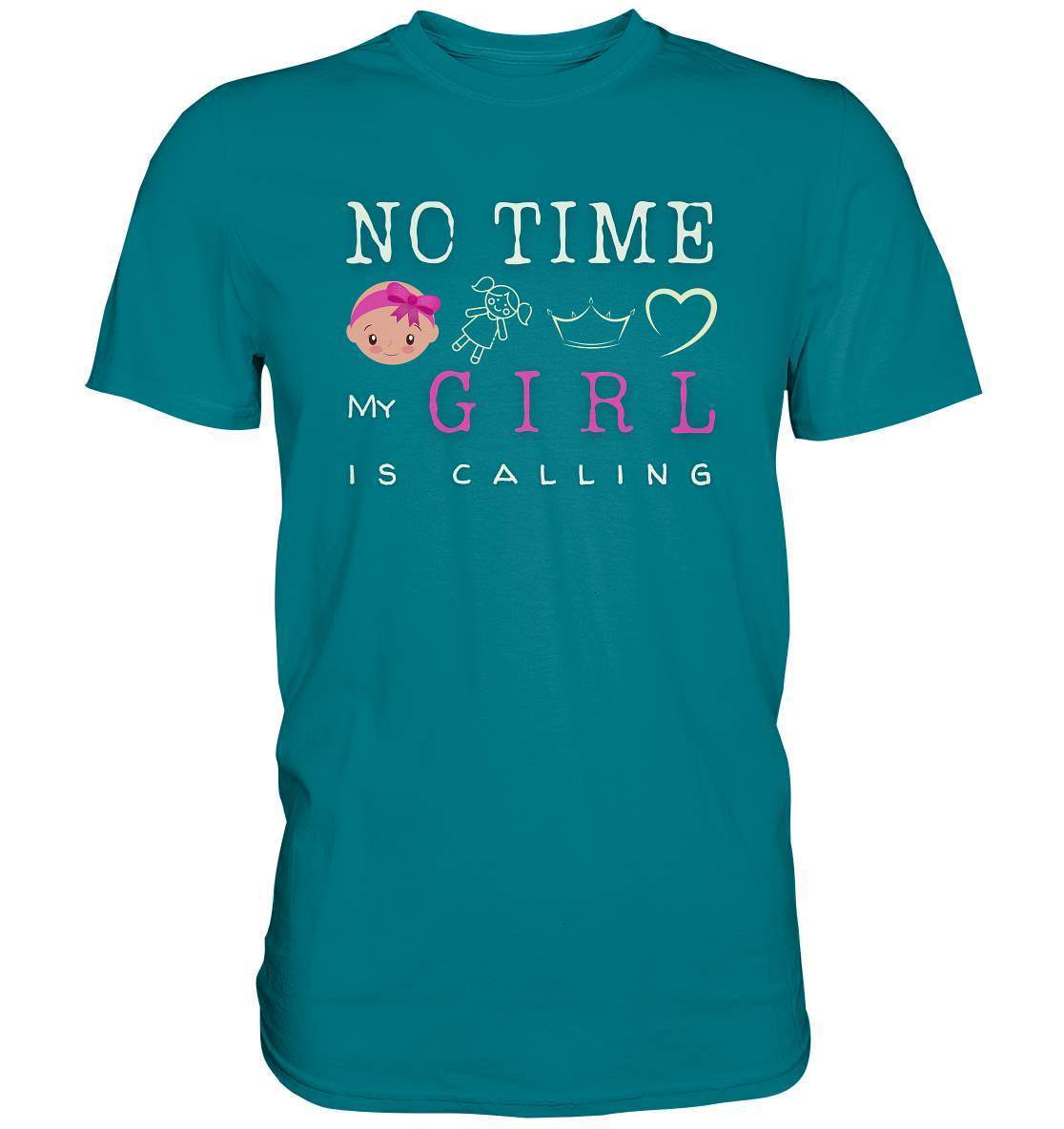 "No Time! My Girl Is Calling" für alle stolzen Mamas und Papas - Premium Shirt-baby shower,baby shower party,du wirst papa,es wird ein mädchen,für Mama,für Papa,geschenk,geschenkidee,kleines mädchen,mama shirt,my girl,mädchen,papa shirt,team blau,team rosa,überraschung