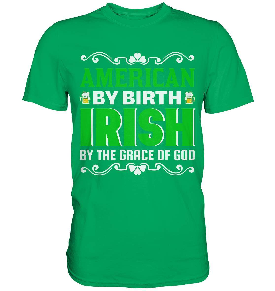 St. Patricks Day Outfit für den irischen Nationalfeiertag - American by birth Irish by the grace of god - Premium Shirt-day saint patrick,feiertag in Irland,greenbeer,heilige st patrick,irischer Feiertag,kleeblatt st patricks day,Sankt Patrick day,sankt patrick day 2022,sankt patricks tag,sankt patriks day,st patrick irland,st patricks day,thanks patrick day