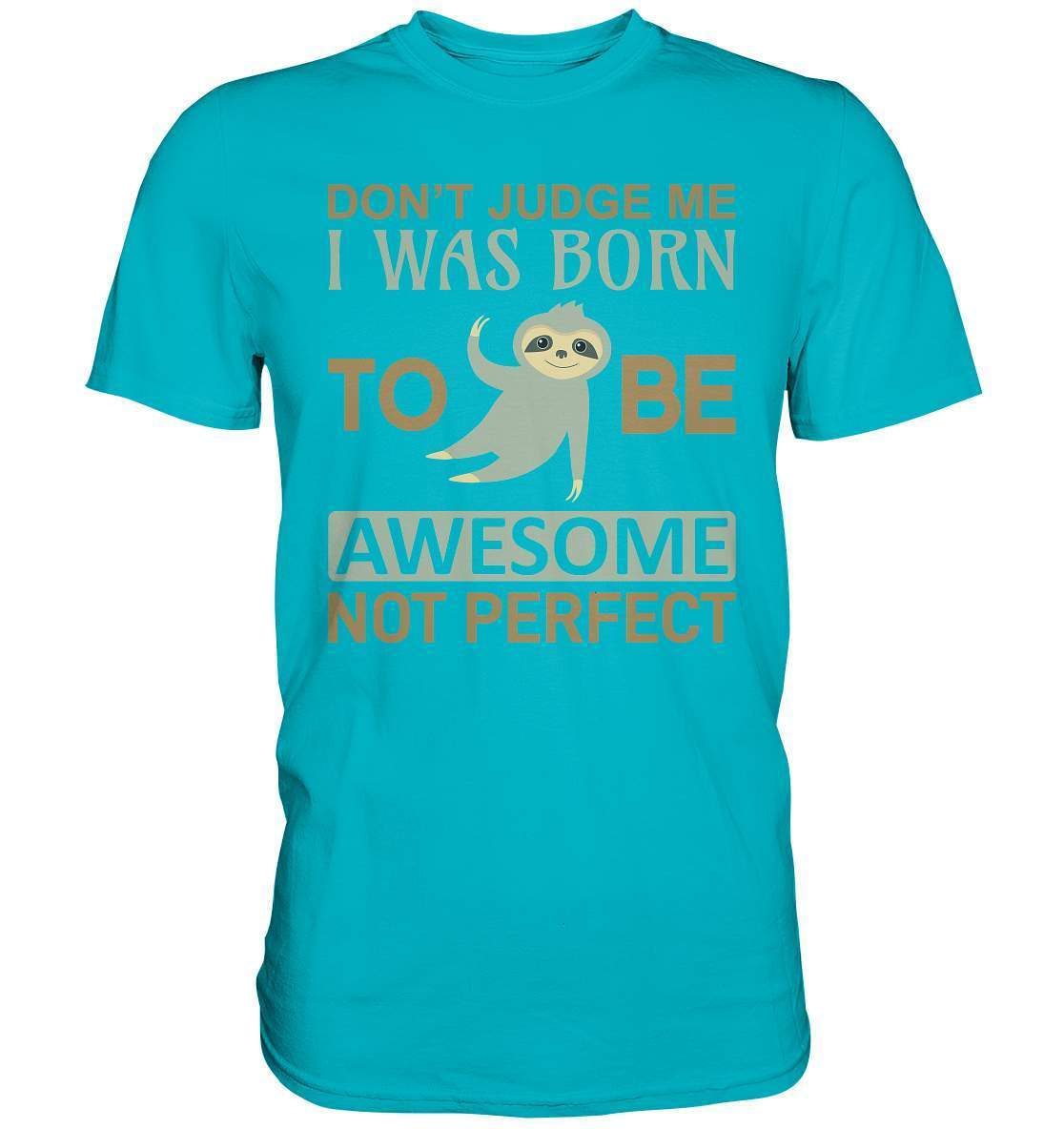 Faultier Born to be Awesome not Perfect - Premium Shirt-3 finger faultier,3 zehen faultier,Born to be awesome,das faultier,ein faultier,Faultier,faultier shirt,faultier t shirt damen,faultierfarm,faultiermotiv,perfektionist,riesenfaultier,t-shirt mit faultier