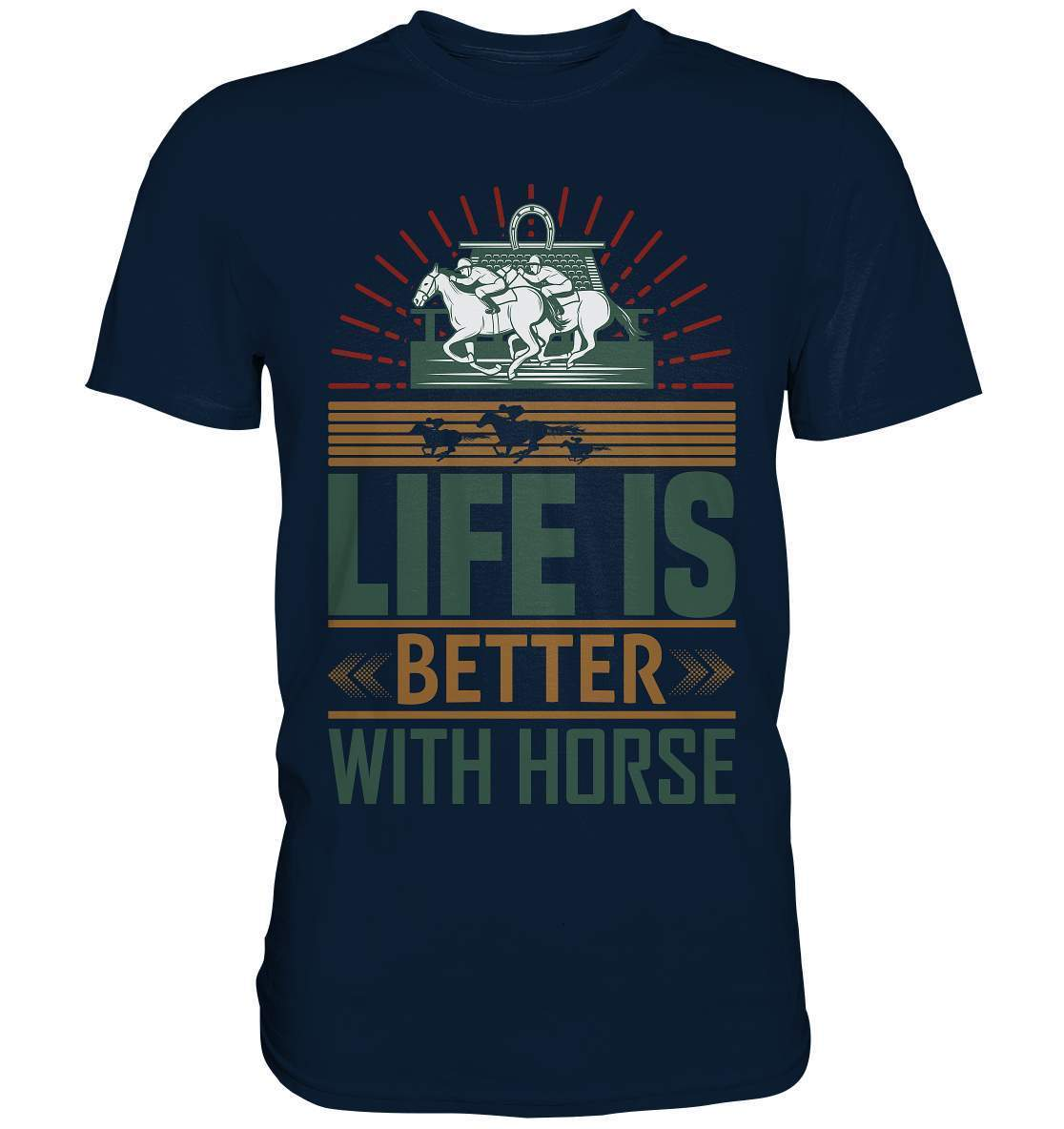 Pferde Life is better with Horse  - Premium Shirt-dressur,dressurpferd,haflinger,life is better with horse,Pferd,pony,ponyhof,reiter,reitsport,reitverein,sattel,springpferd,springreiten