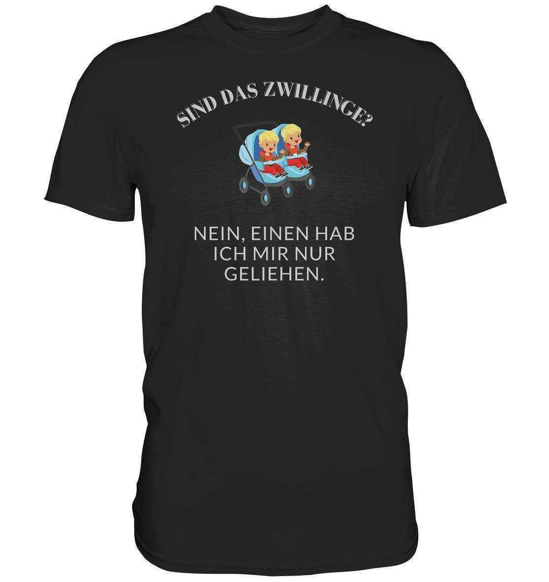 Sind Das Zwillinge? Nein, einen hab ich mir nur geliehen. - Premium Shirt-frech,genervt,sind das zwillinge,zwilling,zwilling ausgeliehen,zwillinge,zwillingsfragen,zwillingsmama,zwillingspapa