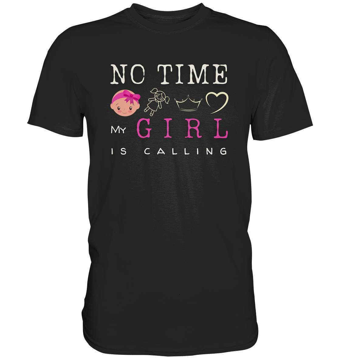 "No Time! My Girl Is Calling" für alle stolzen Mamas und Papas - Premium Shirt-baby shower,baby shower party,du wirst papa,es wird ein mädchen,für Mama,für Papa,geschenk,geschenkidee,kleines mädchen,mama shirt,my girl,mädchen,papa shirt,team blau,team rosa,überraschung