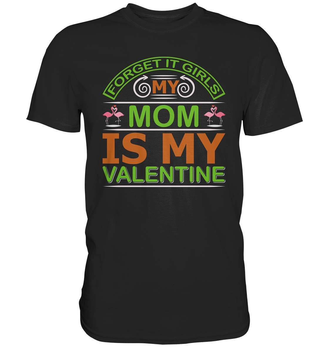 Valentinstag Forget it Girls My Mom is My Valentine - Premium Shirt-14 Februar,Anti Valentinstag,be my valentine,Forget it Girls My Mom is My Valentine,frisch verliebt,für verliebte,große Liebe,lover,tag der verliebten,valentines day,Valentinstag,Valentinstag Geschenk,Valentinstag Ideen