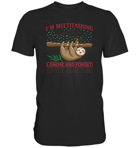 Faultier I'm Multitasking I can Listen Ignore and forget at the same Time - Premium Shirt-3 finger faultier,3 zehen faultier,das faultier,ein faultier,faul,Faultier,faultier shirt,faultier t shirt damen,faultierfarm,faultiermotiv,I am multitasking,riesenfaultier,t-shirt mit faultier