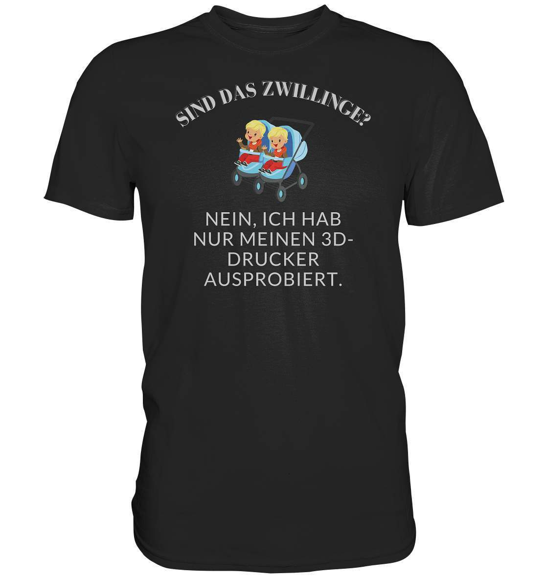 Sind Das Zwillinge? Nein, ich hab nur meinen 3D-Drucker ausprobiert. - Premium Shirt-3d-Drucker,frech,genervt,sind das zwillinge,zwilling,zwillinge,zwillingsfragen,zwillingsmama,zwillingspapa