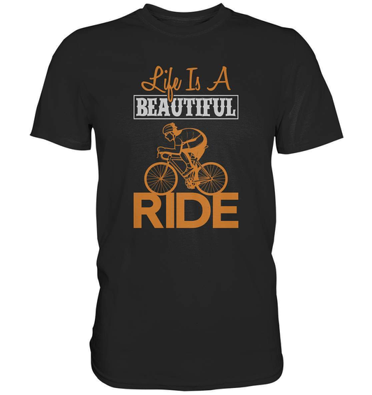 Fahrrad Life is a beautiful Ride  - Premium Shirt-bike,bike damen,e-bike trekking,fahrrad,fahrrad damen,fahrrad einfach,fahrrad fahren,fahrrad herren,fahrrad test,fahrradbekleidung,fahrradtour,Life is a beautiful Ride,mountainbike