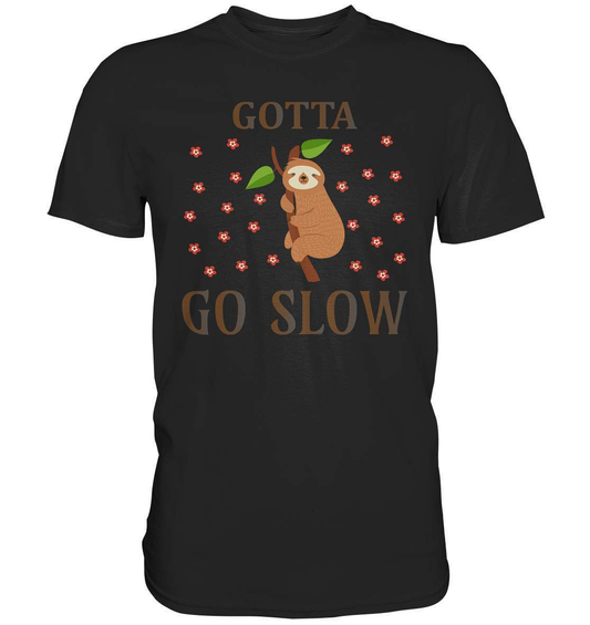 Faultier Gotta go Slow - Premium Shirt-3 finger faultier,3 zehen faultier,das faultier,ein faultier,Faultier,faultier shirt,faultier t shirt damen,faultierfarm,faultiermotiv,Gotta go Slow,riesenfaultier,stress,t-shirt mit faultier