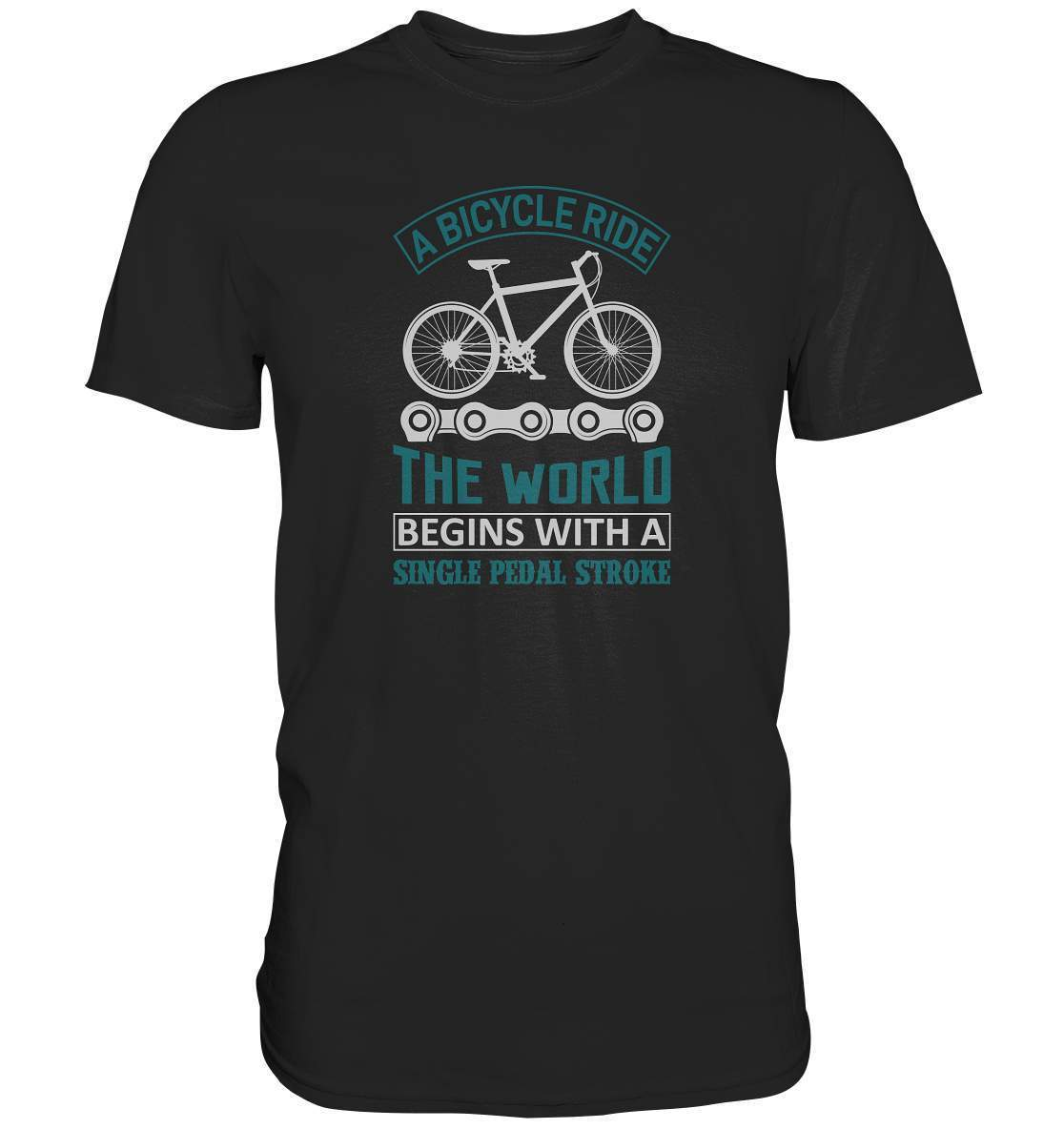 Fahrrad A Bicycle Ride, The World begins with a single pedal stroke - Premium Shirt-begins with a single pedal stroke,bike,bike damen,e-bike trekking,fahrrad,fahrrad damen,fahrrad einfach,fahrrad fahren,fahrrad herren,fahrrad test,fahrradbekleidung,fahrradtour,mountainbike