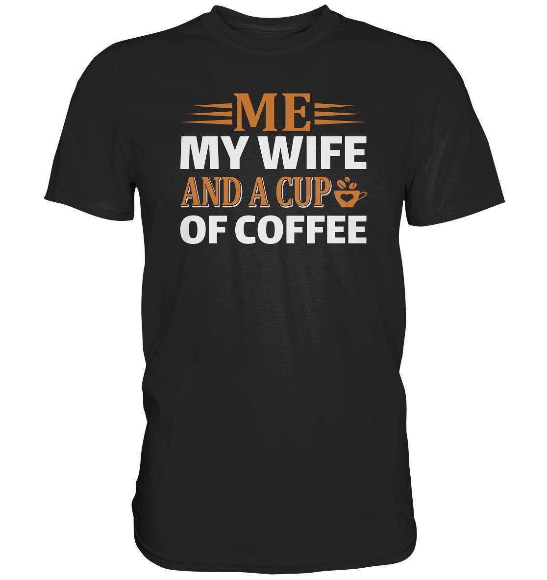 Kaffee Me My Wife and a Cup of Coffee Kaffeeliebhaber - Premium Shirt-coffee t shirt,espresso t shirt,Frühaufsteher,geschenke für kaffeeliebhaber,i like coffee t shirt,kaffee,kaffeejunkie,Kaffeekanne,kaffeeliebhaber geschenk,kaffeesüchtig,langschläfer,Me My Wife and a Cup of Coffee,Morgenmuffel