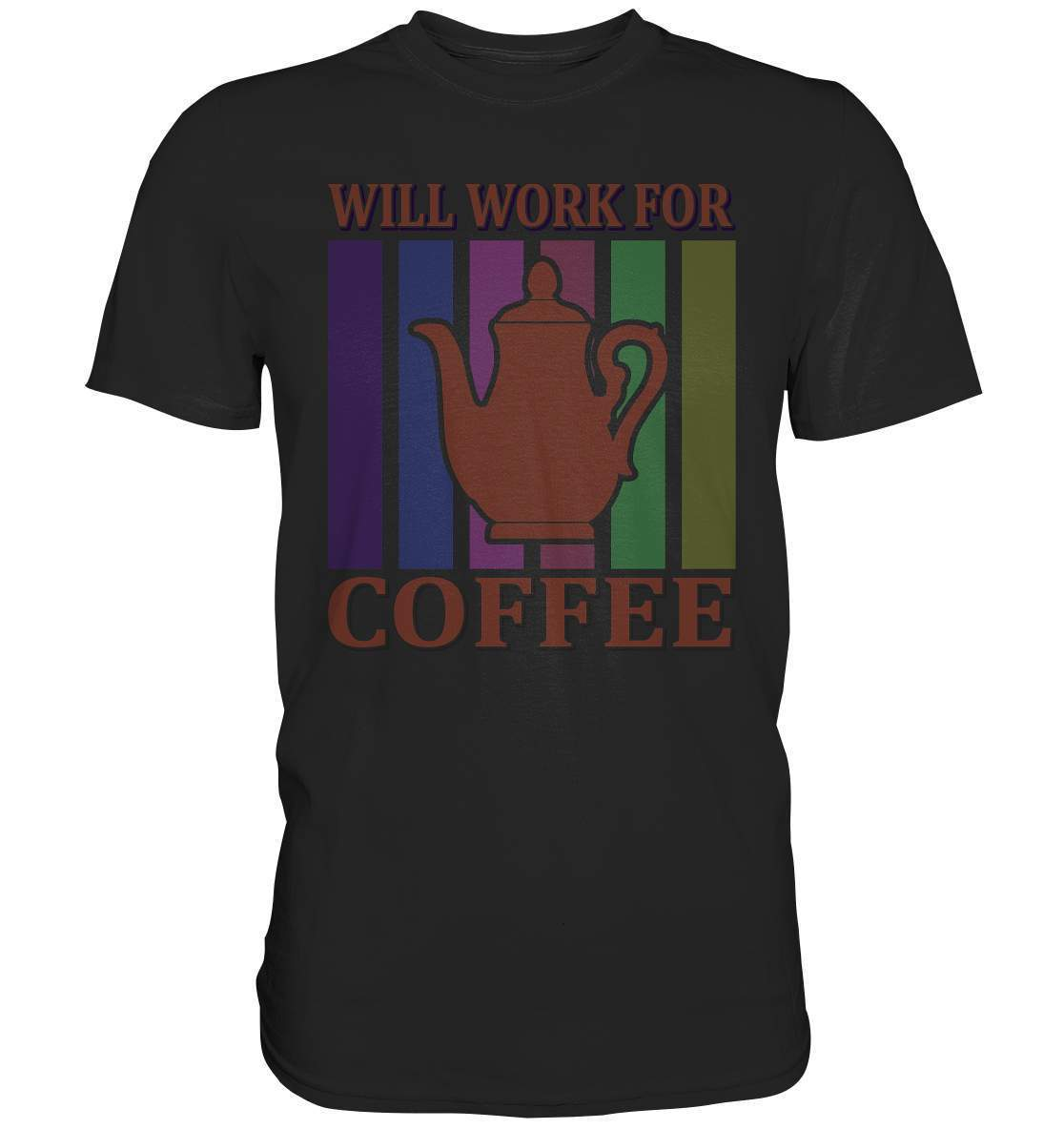 Kaffee Will Work For Coffee Kaffeeliebhaber - Premium Shirt-coffee t shirt,espresso t shirt,Frühaufsteher,geschenke für kaffeeliebhaber,i like coffee t shirt,kaffee,kaffeejunkie,Kaffeekanne,kaffeeliebhaber geschenk,kaffeesüchtig,langschläfer,Morgenmuffel,Will Work For Coffee