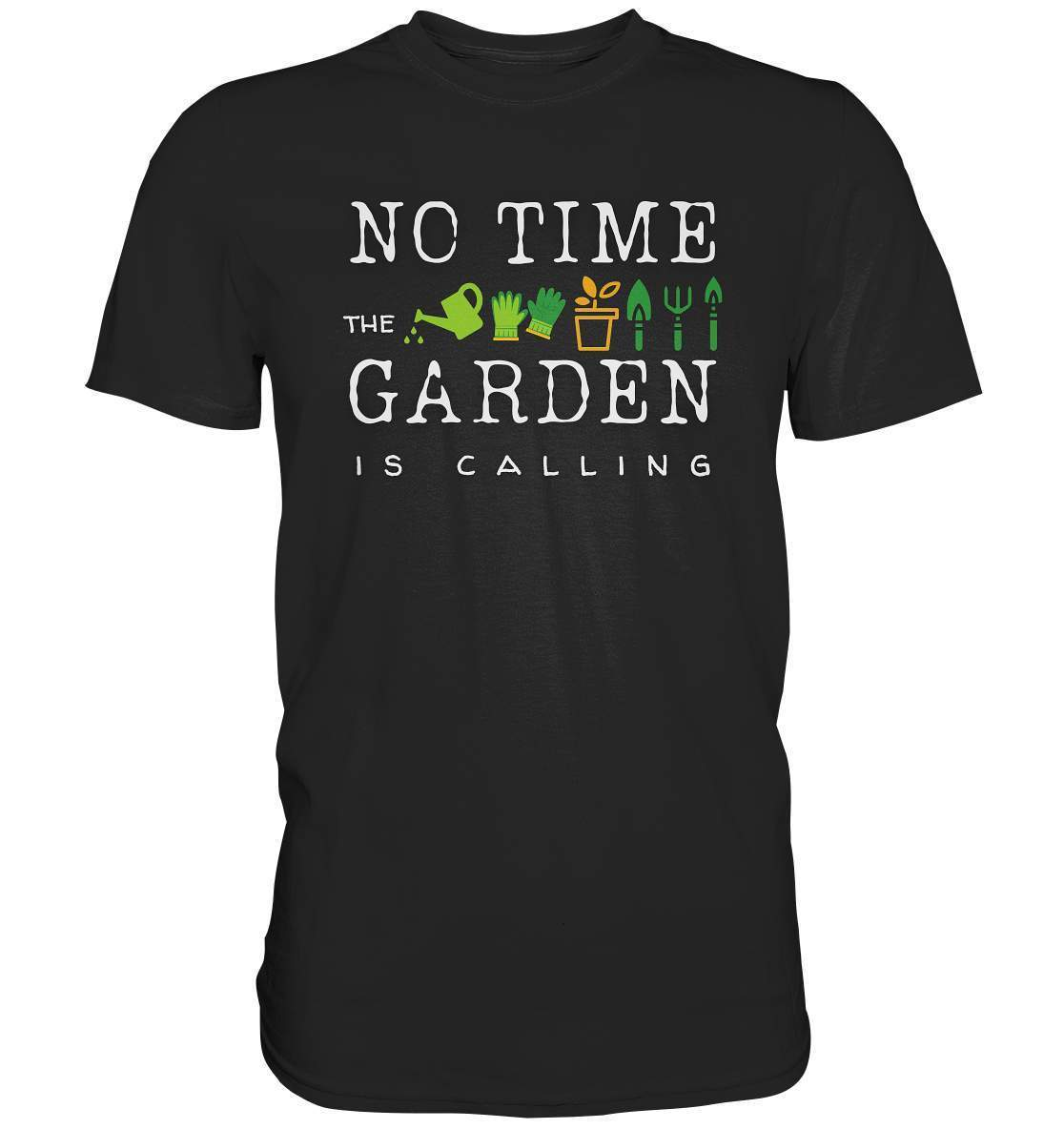 No Time the Garden is calling - Beruftsgärtner Hobbygärtner - Premium Shirt-funshirt,gartenhelfer,gartenleidenschaft,gartenoutfit,gärtner,gärtnerliebe,landschaftsgärner. gartenausrüstung,landschaftsgärtner