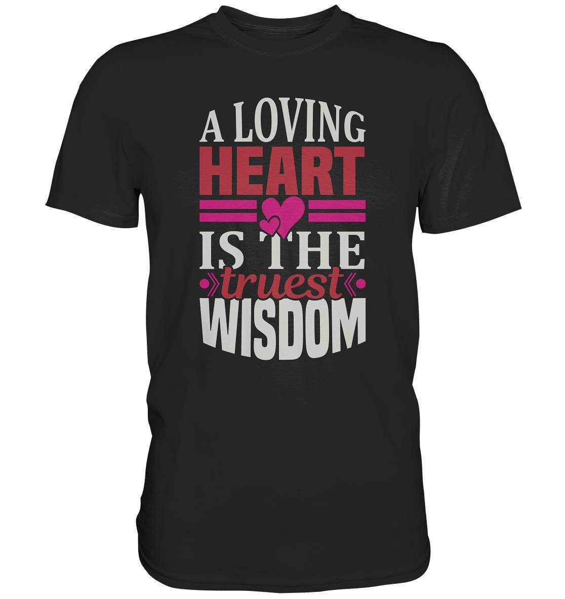 A Loving Heart is the truest Wisdom Valentinstag - Premium Shirt-14 Februar,A Loving Heart is the truest Wisdom,Anti Valentinstag,be my valentine,frisch verliebt,für verliebte,große Liebe,lover,tag der verliebten,valentines day,Valentinstag,Valentinstag Geschenk,Valentinstag Ideen