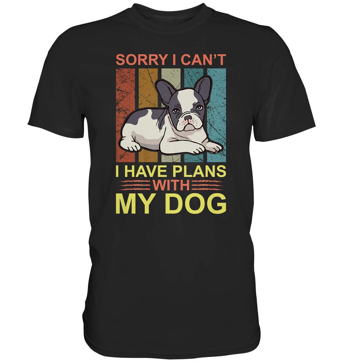 Bulldoggen Sorry I can't I have Plans with my Dog Motiv - Premium Shirt-bulldoggen shirt,bulli,Französische Bulldogge,french bulli,Frenchie,frenchieliebhaber,gassirunde,hund,hunde shirt,hundehalter,hundeliebhaber,Plans with my Dog,Sorry I cant