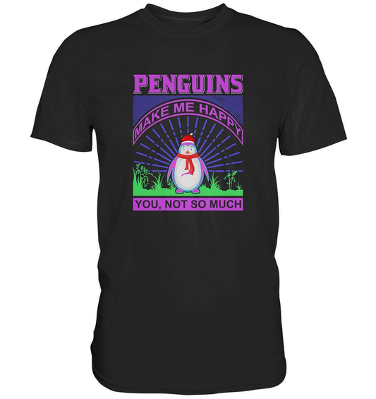 Pinguin Penguins make me happy You, not so much - Premium Shirt-bild pinguin,humboldt pinguin,Penguins make me happy You,pinguin,Pinguin Bild,pinguin clipart,pinguin comic,pinguin druck,pinguin shirt,pinguin t-shirt,plitsch platsch pinguin