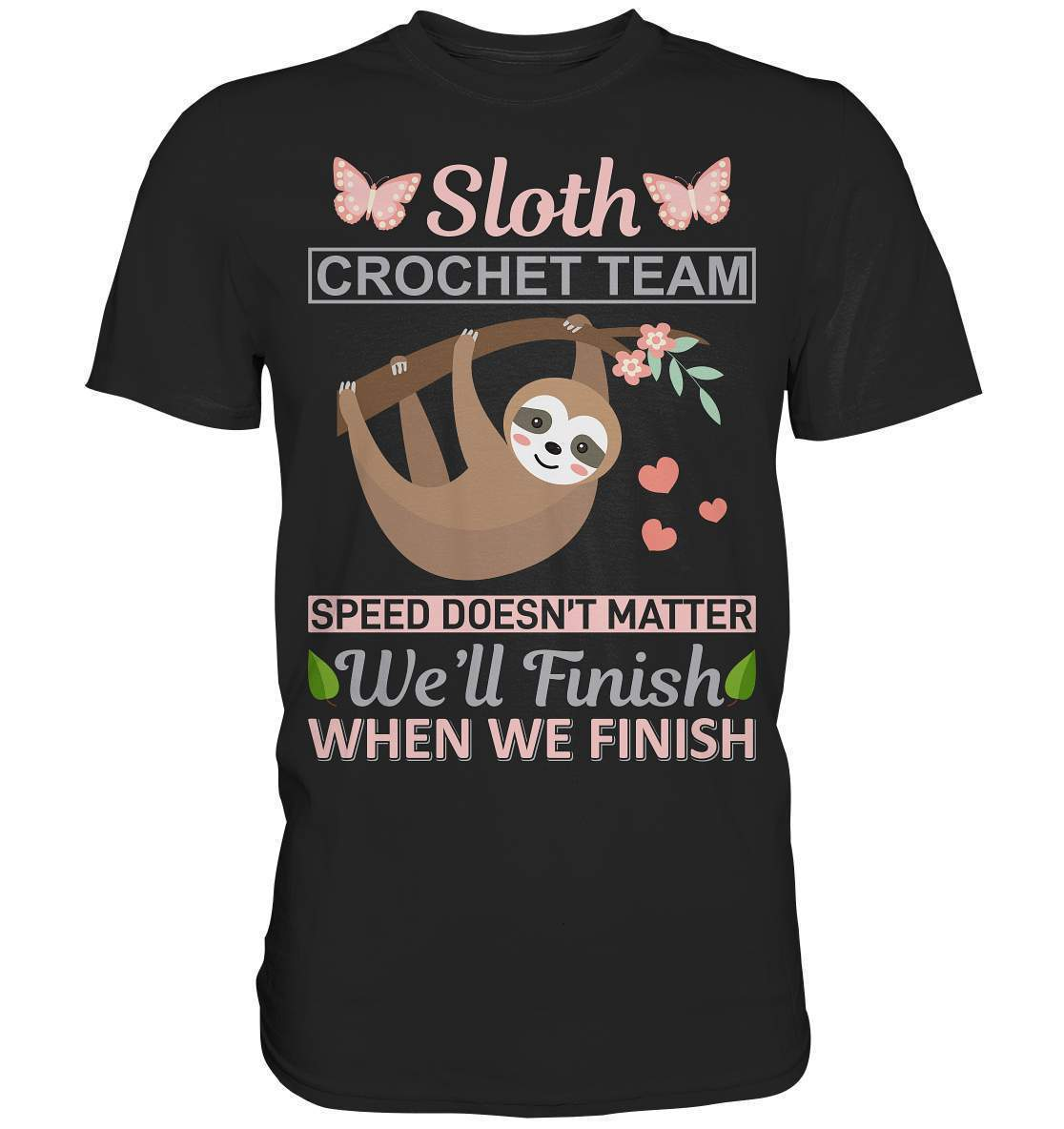 Faultier Sloth Crochet Speed doesn't matter, We'll finish when we Finish - Premium Shirt-3 finger faultier,3 zehen faultier,das faultier,ein faultier,faul,Faultier,faultier shirt,faultier t shirt damen,faultierfarm,faultiermotiv,riesenfaultier,Sloth Crochet Speed,t-shirt mit faultier