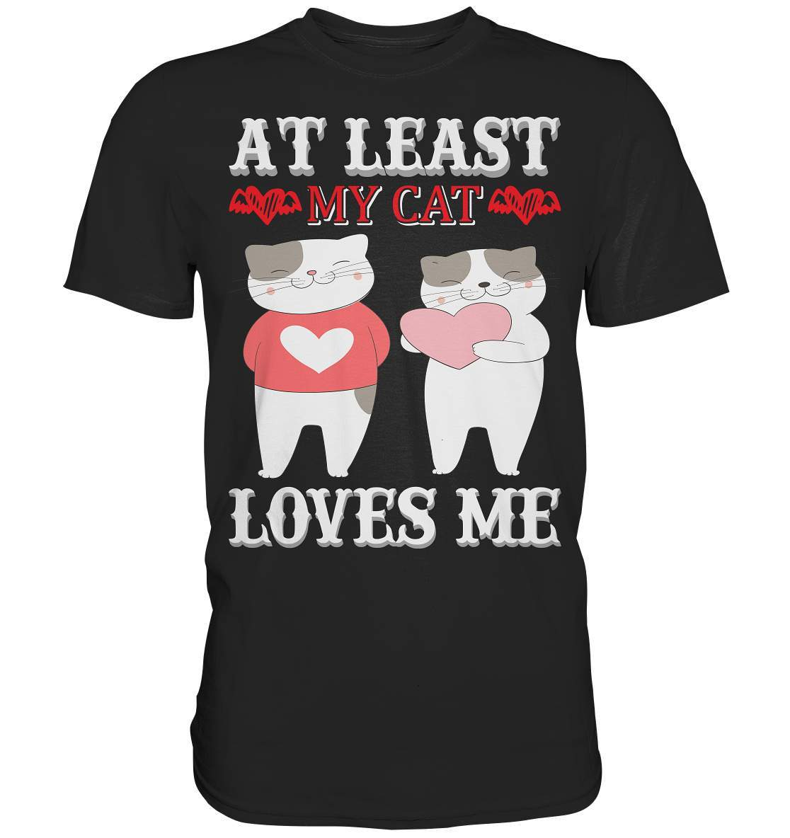 Süße Kätzchen At least my cat loves me Katzen Katzenliebhaber - Premium Shirt-große Liebe,Katzen Geschenk,Katzen Mutti,Katzen Oma,Katzen Outfit,Katzen T-Shirt,katzenhaare,Katzenliebe,kätzchen,liebe zu Katzen,Meine Katze liebt mich,Valentinstag,verliebt in meine Katze