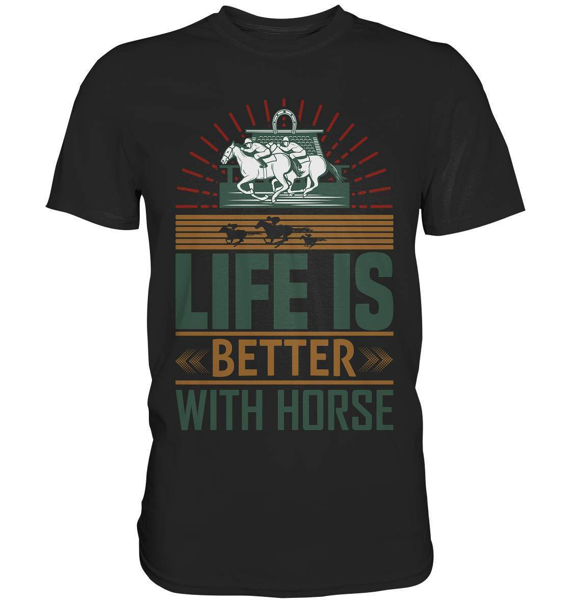 Pferde Life is better with Horse  - Premium Shirt-dressur,dressurpferd,haflinger,life is better with horse,Pferd,pony,ponyhof,reiter,reitsport,reitverein,sattel,springpferd,springreiten