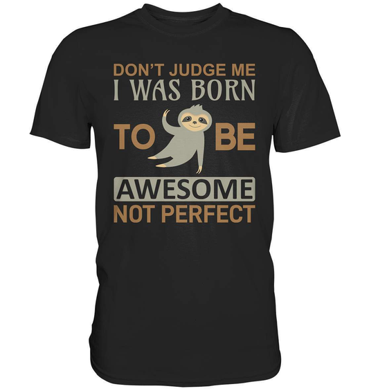 Faultier Born to be Awesome not Perfect - Premium Shirt-3 finger faultier,3 zehen faultier,Born to be awesome,das faultier,ein faultier,Faultier,faultier shirt,faultier t shirt damen,faultierfarm,faultiermotiv,perfektionist,riesenfaultier,t-shirt mit faultier