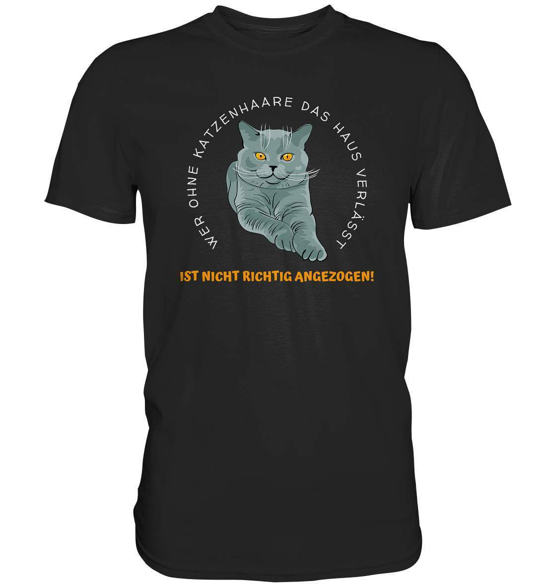 Ohne Katzenhaare bist du nicht richtig angezogen - Katzen - Premium Shirt-auf die Katze gekommen,cat,freude,geburtstgasgeschenk,Geschenk,geschenkidee,humor,Katze,Katzenbesitzer,katzenfan,katzenhalter,katzenliebhaber,katzenshirt,spaß