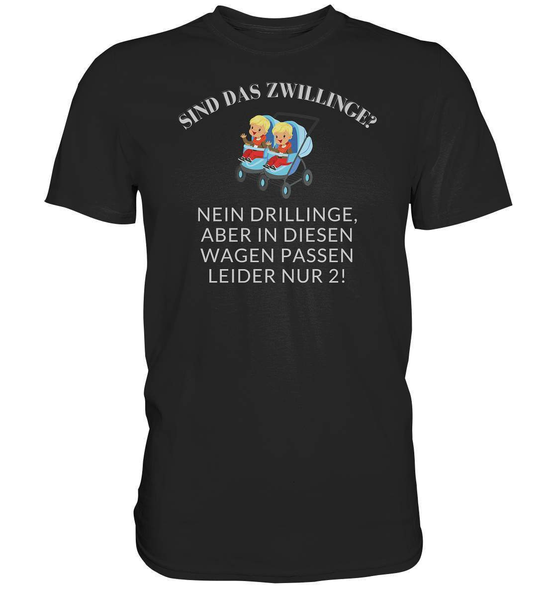 Sind Das Zwillinge? Nein Drillinge, aber in diesen Wagen passen leider nur 2. - Premium Shirt-drillinge,frech,genervt,kinderwagen,sind das zwillinge,zwilling,zwillinge,zwillingsfragen,zwillingsmama,zwillingspapa