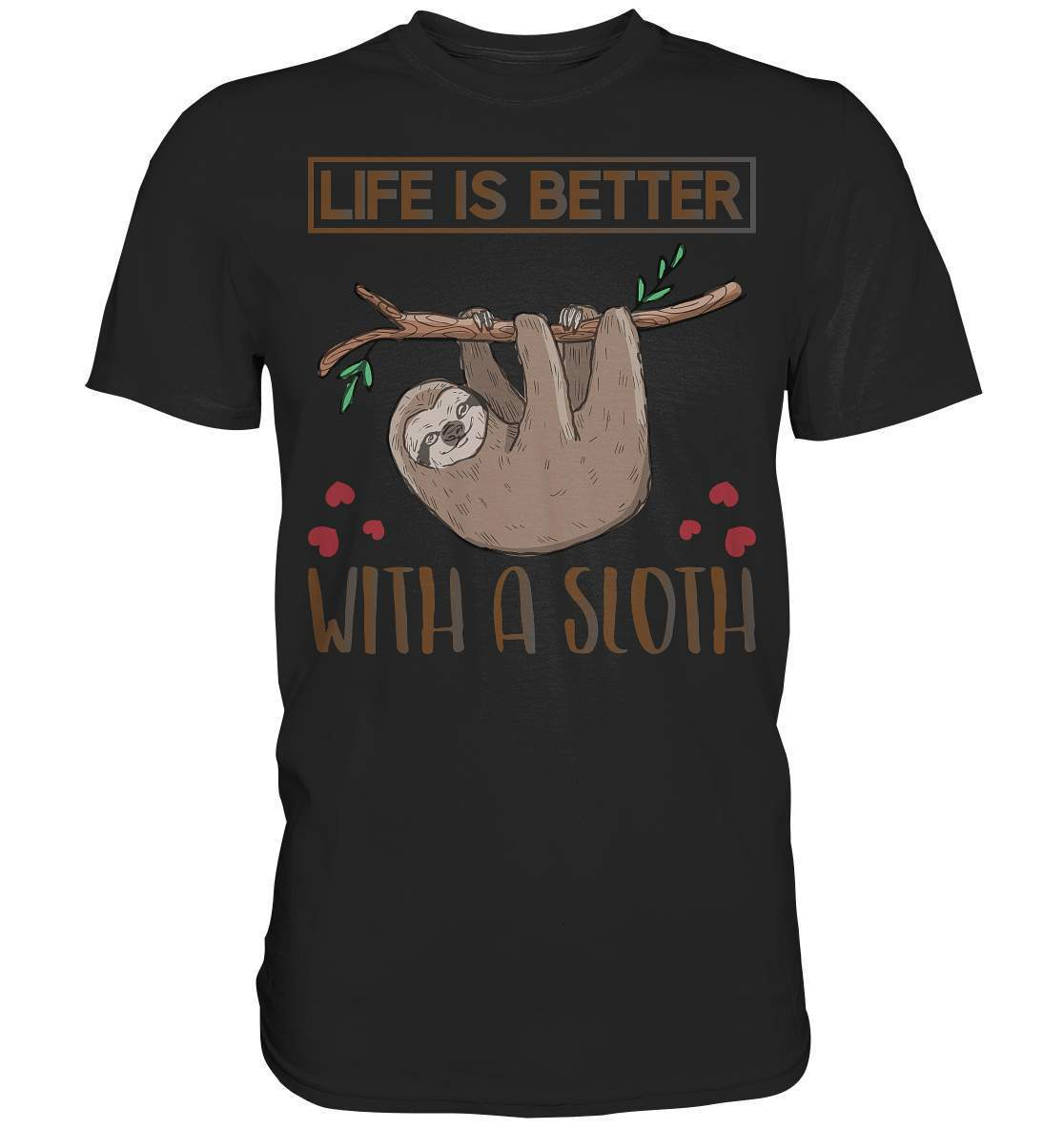 Faultier Life is better with a Sloth - Premium Shirt-3 finger faultier,3 zehen faultier,das faultier,ein faultier,faul,Faultier,faultier shirt,faultier t shirt damen,faultierfarm,faultiermotiv,Life is better with a Sloth,riesenfaultier,t-shirt mit faultier