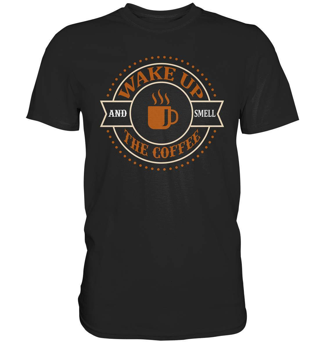 Kaffee Wake up and Smell the Coffee Kaffeeliebhaber - Premium Shirt-coffee t shirt,espresso t shirt,Frühaufsteher,geschenke für kaffeeliebhaber,i like coffee t shirt,kaffee,kaffeejunkie,Kaffeekanne,kaffeeliebhaber geschenk,kaffeesüchtig,langschläfer,Morgenmuffel,Wake up and Smell Coffee