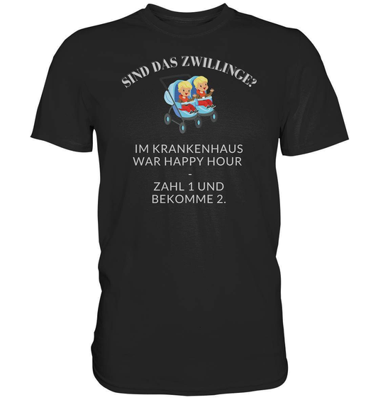 Sind Das Zwillinge? Im Krankenhaus war Happy Hour - Zahl 1 und bekomme 2.  - Premium Shirt-frech,genervt,Happy Hour,krankenhaus,pay 1 get 1 free,sind das zwillinge,zwilling,zwillinge,zwillingsfragen,zwillingsmama,zwillingspapa