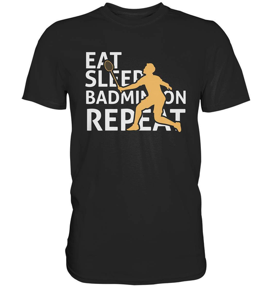 Federball Eat Sleep Badminton Repeat Motiv - Premium Shirt-badmintin,badminton,badminton fan,badminton geschenk,badminton liebhaber,badminton schläger,badminton spieler,ballsport,Eat Sleep Badminton Repeat,federball,funshirt,sport,tennis langsam